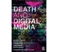Death and Digital Media - Michael Arnold - Routledge, 2017