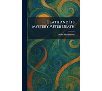 Death and Its Mystery After Death