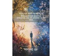 Death and Rebirth: Reincarnation, Spiritual Evolution, and the Journey of the Soul