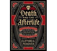 Death And The Afterlife: A Chronological Journey, from Cremation to Quantum Resurrection