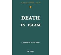 Death and The Afterlife in Islam: A Companion for the Last Journey