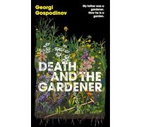 Death and the Gardener : The heart-breaking, life-affirming new novel from the International Booker Prize-winning author of TIME SHELTER
