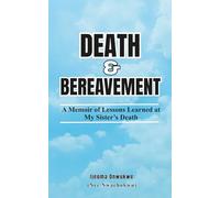 Death & Bereavement: A Memoir of Lessons Learned at My Sister’s Death
