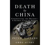Death by China: Confronting the Dragon - A Global Call to Action-Navarro, Peter-
