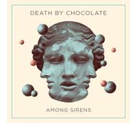 Death By Chocolate - Among Sirens