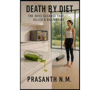 Death by Diet: The Juice Cleanse That Killed a Billionaire