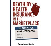 Death by Health Insurance in the Marketplace: Surviving the Widowmaker in a System That Refuses to Care”