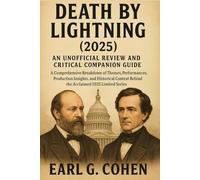 DEATH BY LIGHTNING (2025): AN UNOFFICIAL REVIEW AND CRITICAL COMPANION GUIDE - A SCENE-BY-SCENE VIEWER’S ANALYSIS A COMPREHENSIVE BREAKDOWN OF THEMES, ... BEHIND THE ACCLAIMED 2025 LIMITED SERIES