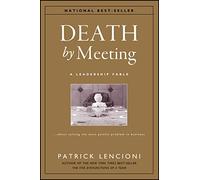 Death by Meeting – Una favola sulla leadership: come risolvere il problema aziendale più doloroso