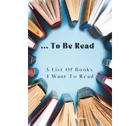 Death by To-Be-Read Books Journal: A Logbook to List and Track Over 300 of Your Unread Books