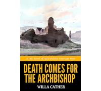 Death Comes for the Archbishop - ’A 1927 Novel of Faith and the American West‘