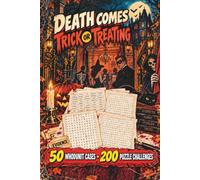 Death Comes Trick or Treating: Halloween Murder Mystery Puzzle Book for Adults: 50 Whodunit Cases, 200 Word Search, and Find the Killer Elimination Challenges
