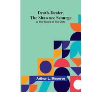 Death-Dealer, The Shawnee Scourge; Or The Wizard Of The Cliffs