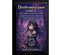 Death end re;Quest Code Z - The Complete Survival Codex: Master the Strain Areas, Unlock Every Ending, and Unravel the Truth Across Parallel Worlds