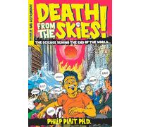 Death from the Skies!: These Are the Ways the World Will End [Lingua Inglese]: The Science Behind the End of the World