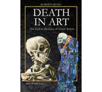 Death in Art . The End in the Eyes of Great Artists: Macabre Dances, Vanitas, Memento Mori, Pop Skulls, and Real Body Installations