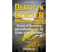 Death in Glacier National Park: Stories of Accidents and Foolhardiness in the Crown of the Continent: 23