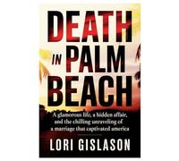 DEATH IN PALM BEACH: A Glamorous Life, A Hidden Affair, And the Chilling Unraveling of a Marriage That Captivated America