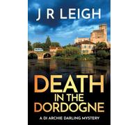 Death in the Dordogne: BRAND NEW for 2026 from J. R. Leigh comes the first case in a charming new cosy crime series, set in the beautiful French countryside