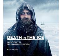 Death in the Ice: The Mystery of the Franklin Expedition