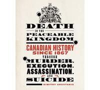 Death in the Peaceable Kingdom: Canadian History since - NUOVO Dimitry Anastak 2