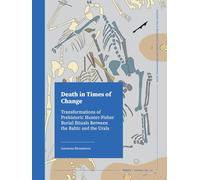 Death in Times of Change: Transformations of Prehistoric Hunter-Fisher Burial Rituals Between the Baltic and the Urals