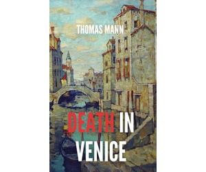 Death in Venice: A 1912 Psychological Novella by Thomas Mann
