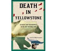 Death in Yellowstone: Accidents and Foolhardiness in the First National Park [Lingua Inglese]