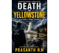 Death in Yellowstone (Book One): A Chilling Murder Investigation, Hidden Bodies, Missing Hikers, and a Serial Killer in America's Wildest National Park: 1