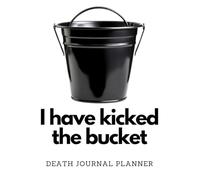 Death Journal Planner: I Have Kicked The Bucket | A Must-Have For Family Survivors