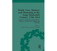 Death, Loss, Memory and Mourning in the Long Nineteenth Century, 1780-1914: Volume IV: Intellectual and Disciplinary Responses to Death, Loss, Memory and Mourning: 4