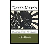 Death March: A True account of what happened during the infamous Bataan Death March