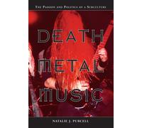Death Metal Music: The Passion and Politics of a Subculture - Purcell Natalie J.