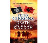 Death of a Kingdom: A BRAND NEW chapter in the epic Saxon Warrior saga from Peter Gibbons
