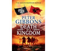 Death of a Kingdom: A BRAND NEW chapter in the epic Saxon Warrior saga from Peter Gibbons