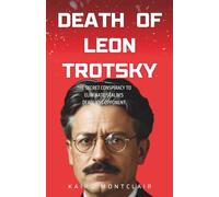 DEATH OF LEON TROTSKY: The Secret Conspiracy to Eliminate Stalin’s Deadliest Opponent