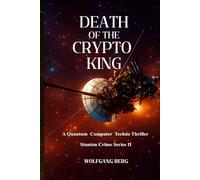 Death of the Crypto King: A Quantum Computer Techno Thriller