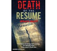 Death of the Resume: What's Next in Hiring: A Strategic Guide to Thriving in the AI-Driven, Skills-First Job Market