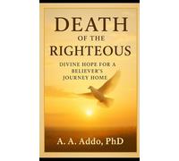 Death of the Righteous: Divine Hope for a Believer's Journey Home