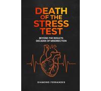 Death of the Stress Test: Beyond the Results: Decades of Misdirection