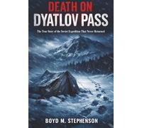 Death on Dyatlov Pass: The True Story of the Soviet Expedition That Never Returned