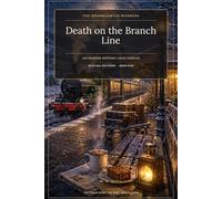 Death on the Branch Line: 100 Cosy Railway Murder-Mystery Logic Puzzles, with Full Solutions, Book Four