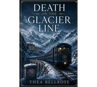 Death on the Glacier Line: A Snowbound Alpine Murder Mystery Where a Skier Is Found Dead and Every Guest Has a Secret Worth Killing For