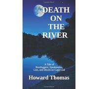 DEATH ON THE RIVER: A Tale of Bootleggers, Speakeasies, Lies, and Deceit on Cape Cod