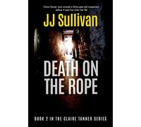 Death on the Rope: When a cold murder case exposes a missing badge, PI Claire Tanner must untangle a thirty-year-old secret before the men who buried the truth bury her sister, too