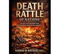 DEATH RATTLE OF NATIONS: Fallen Civilizations and the Warning Signs Facing America