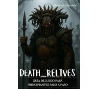 DEATH RELIVES: GUÍA DE JUEGO PARA PRINCIPIANTES PASO A PASO