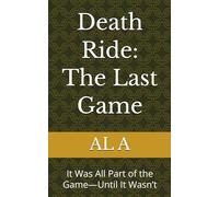 Death Ride: The Last Game: It Was All Part of the Game-Until It Wasn’t