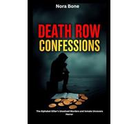 Death Row Confessions: The Alphabet Killer's Unsolved Murders and Inmate Uncovers Horror