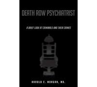 Death Row Psychiatrist: A brief look at criminal minds and their crimes